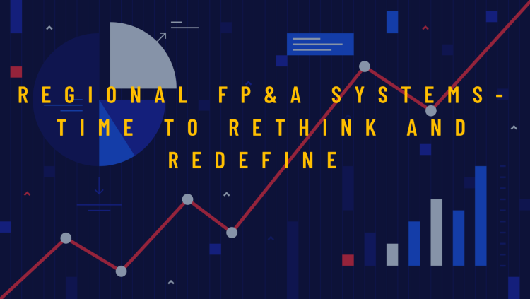 Why Regional Finance Controllers need to redefine their FP&A process from their parent group?